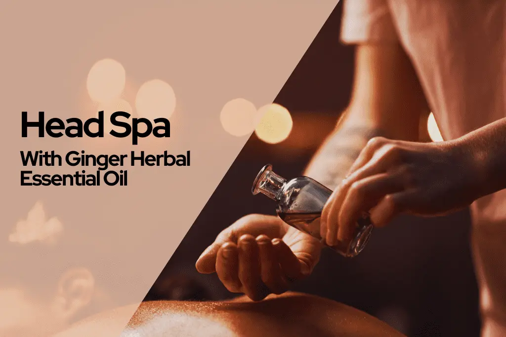 Head Spa with Ginger Herbal Essential Oil