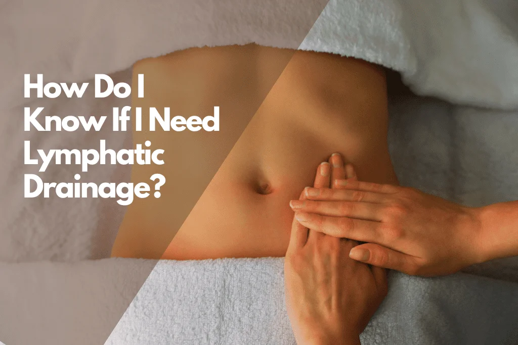 How Do I Know If I Need Lymphatic Drainage Massage