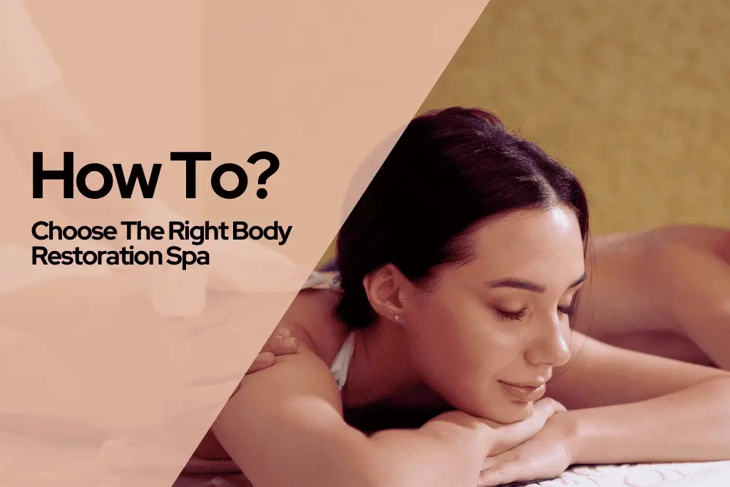 How To Choose The Right Body Restoration Spa