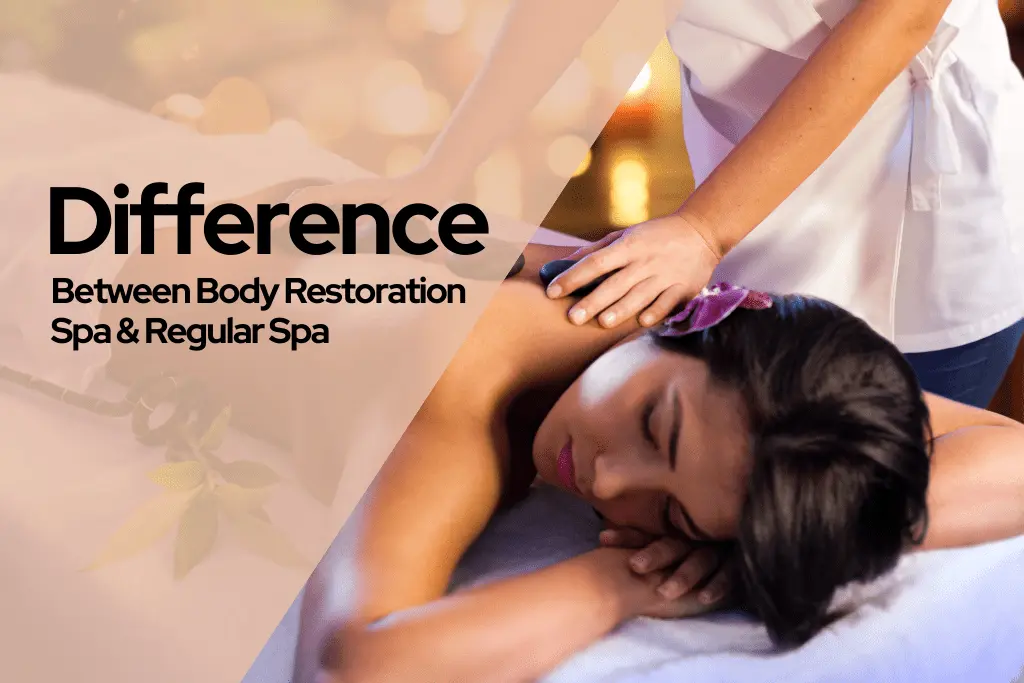 DIFFERENCE BETWEEN BODY RESTORATION SPA AND REGULAR SPA