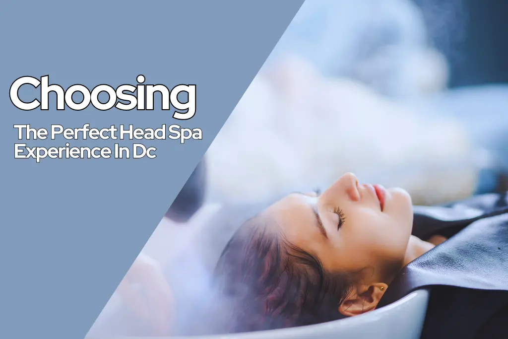Best Way To Choose the Perfect Head Spa