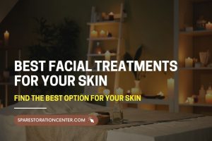 Best Facial Treatments for Your Skin
