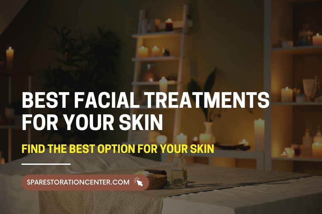 Best Facial Treatments for Your Skin