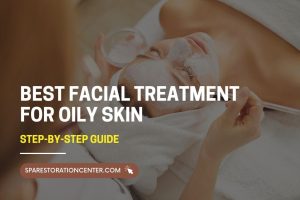 best facial for oily skin