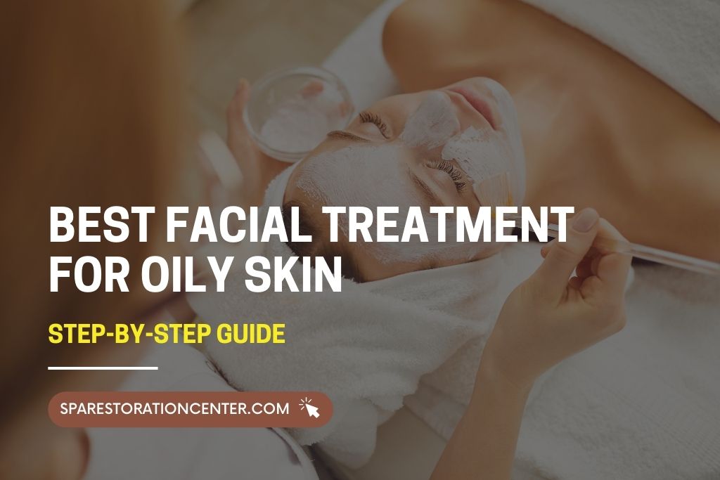 best facial treatment for oily skin