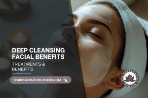 deep cleansing facial benefits​