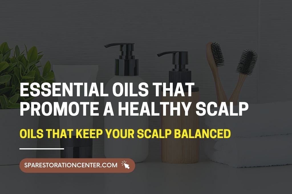 Essential Oils That Promote a Healthy Scalp