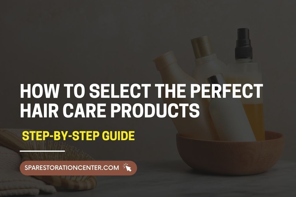 How to Select the Perfect Hair Care Products