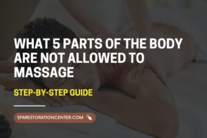What 5 Parts of the Body Are Not Allowed to Massage