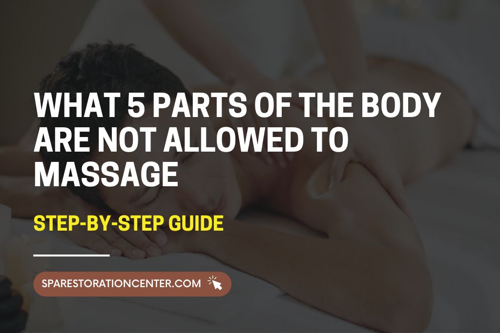 What 5 Parts of the Body Are Not Allowed to Massage