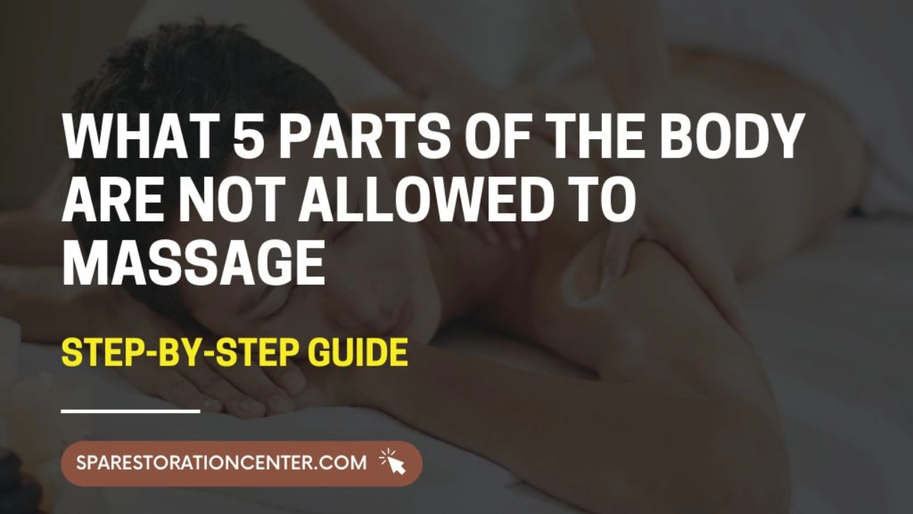 What 5 Parts of the Body Are Not Allowed to Massage
