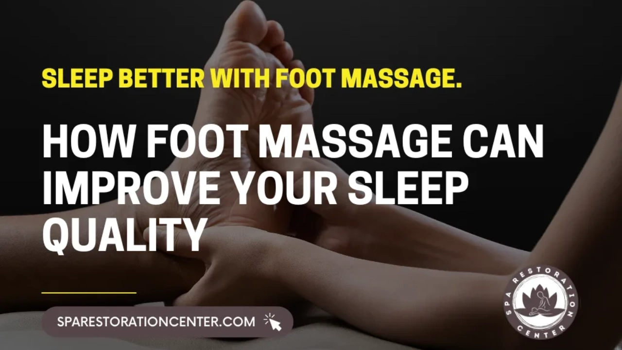 How Foot Massage Can Improve Your Sleep Quality