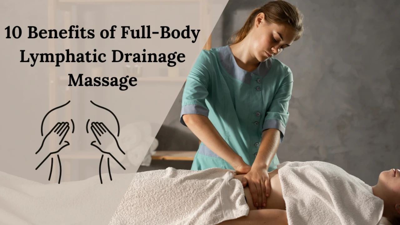10 Benefits of Full Body Lymphatic Drainage Massage