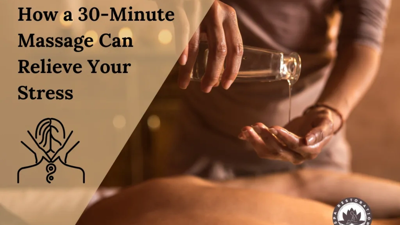 How a 30-Minute Massage Can Relieve Your Stress: A Beginner’s Guide