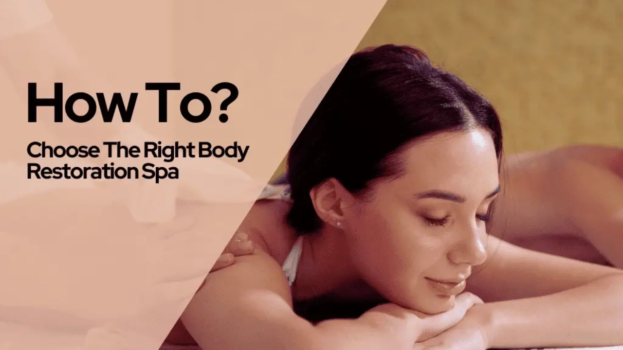 How To Choose The Right Body Restoration Spa