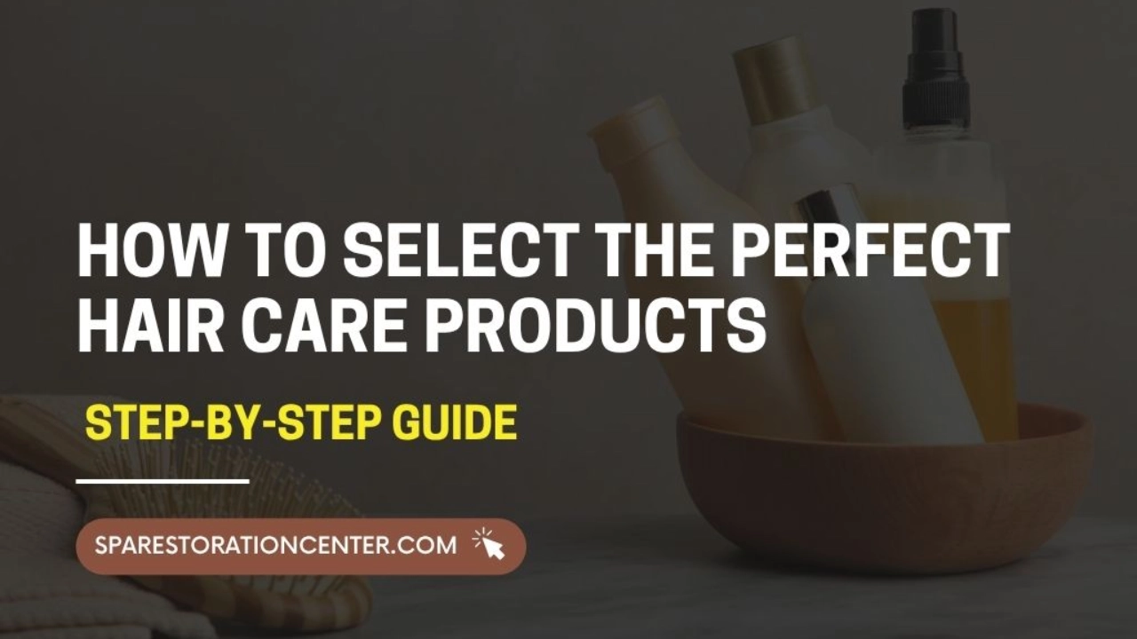 How to Select the Perfect Hair Care Products