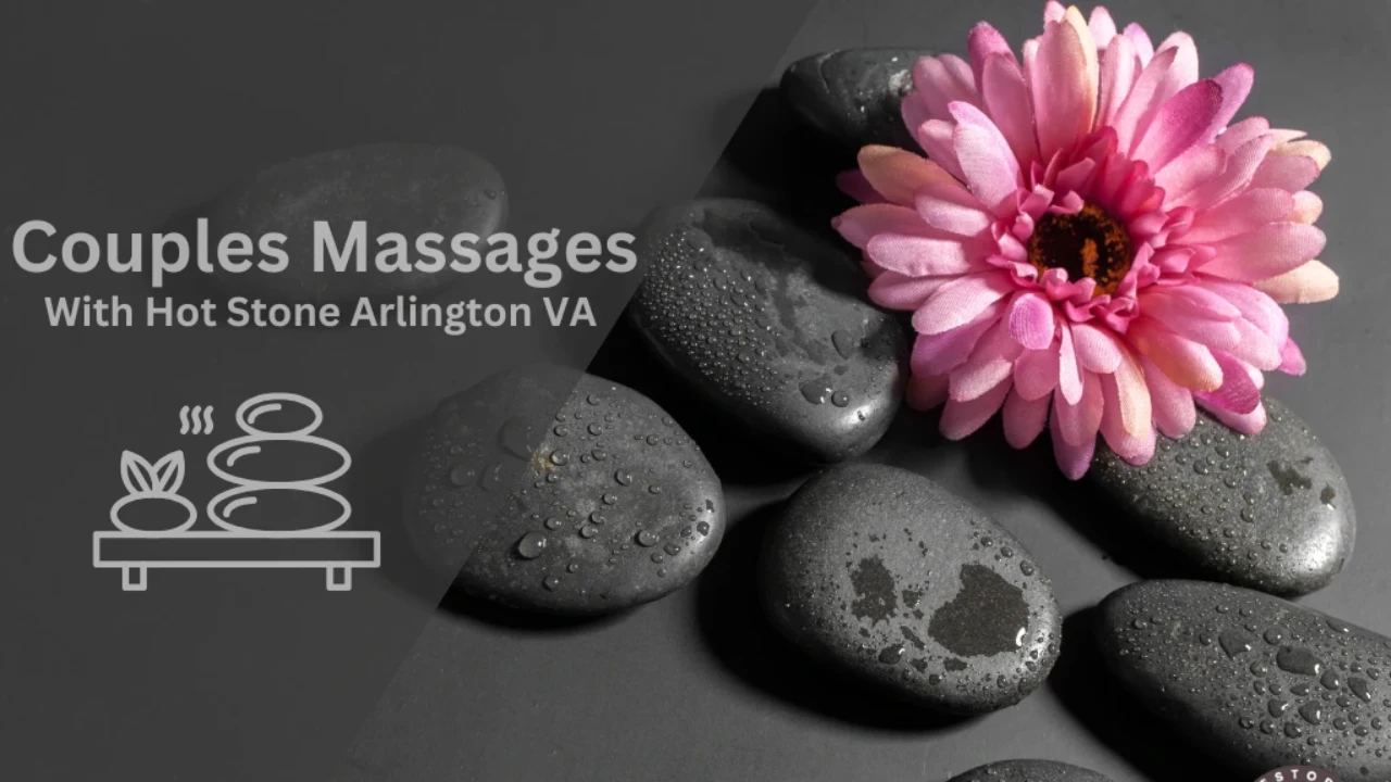 COUPLE MASSAGE WITH HOT STONES ARLINGTON VA