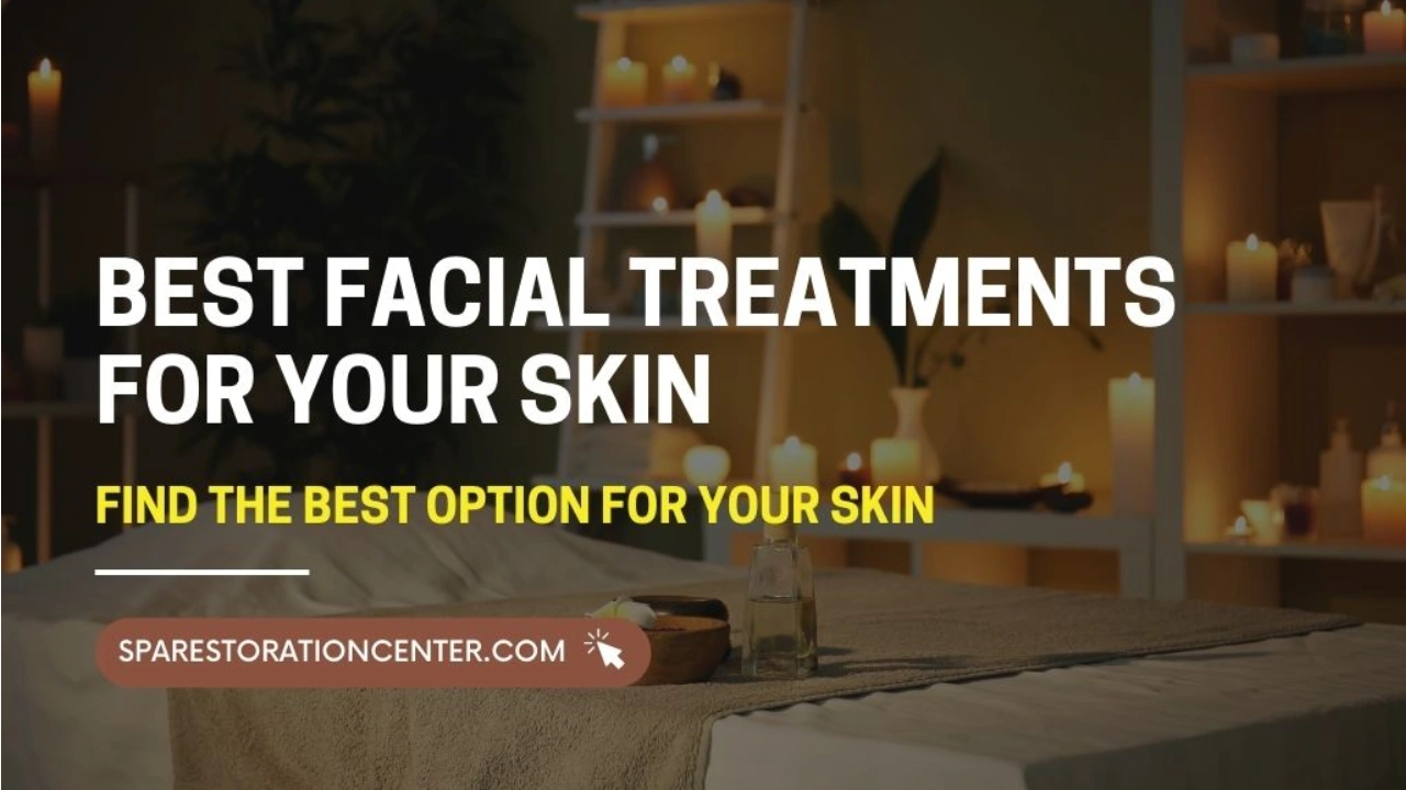 Best Facial Treatments for Your Skin